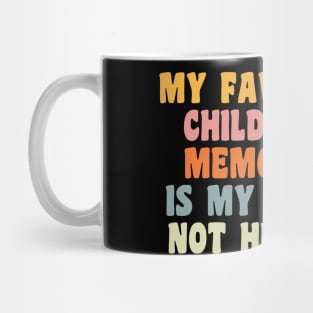 My Favorite Childhood Memory Is My Back Not Hurting Mug